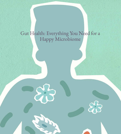 Gut Health: Everything You Need for a Happy Microbiome